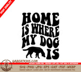 Home Is Where My Dog Is SVG Cut File - Dog Quote Design SVG