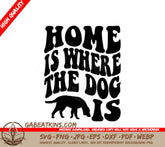 Home Is Where The Dog Is SVG Cut File - Dog Quote Design SVG