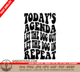 Todays Agenda Let the Dog Out, Let the Dog In (Repeat) - SVG Dog Quote SVG