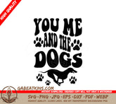 You Me & The Dogs SVG -  Dog Quote Poster SVG