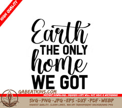 Earth The Only Home We Got SVG - Earth Day Sign SVG