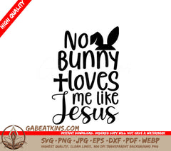 No Bunny Loves Me Like Jesus - Easter SVG Design SVG