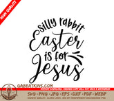 Silly Rabbit Easter Is For Jesus SVG - White Background SVG