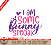 I Am Some Bunny Special - Easter SVG Design SVG