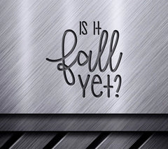 Is It Fall Yet SVG Design SVG