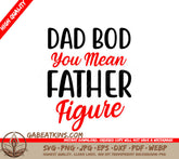 Dad Bod You Mean Father Figure SVG Design - Fathers Day Gift SVG