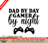 Dad By Day Gamer By Night SVG - Fathers Day Gift with Controllers SVG