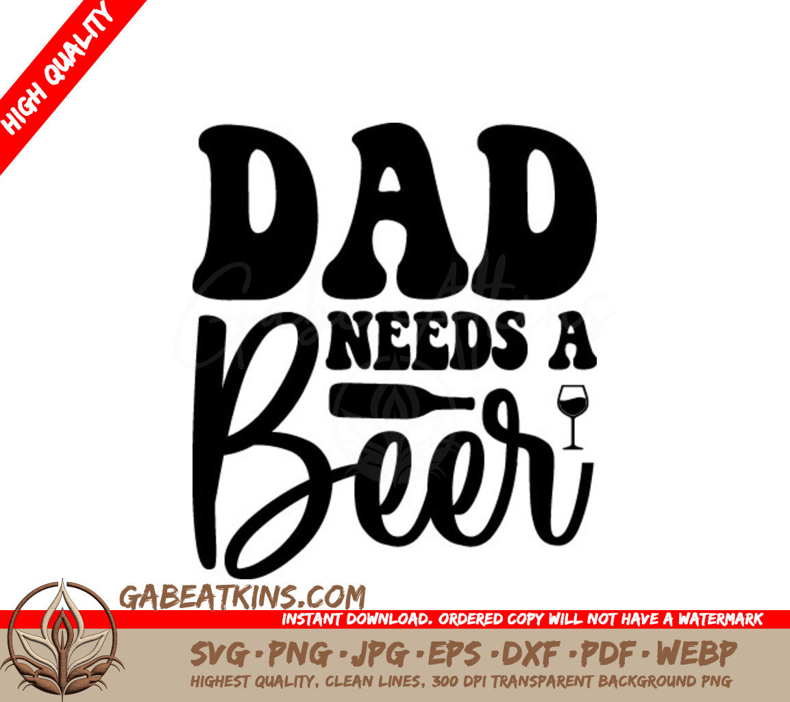 Dad Needs A Beer SVG - Funny Fathers Day Sign SVG
