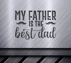 My Father Is The Best Dad SVG with Mustache - Fathers Day Design SVG