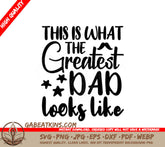 Greatest Dad Ever SVG - Fathers Day Design SVG