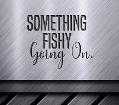 Something Fishy Going On SVG Fishing Sign SVG