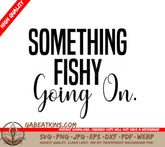 Something Fishy Going On  SVG Fishing Sign SVG