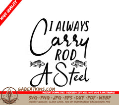 I Always Carry A Steel Rod Fishing SVG Design SVG