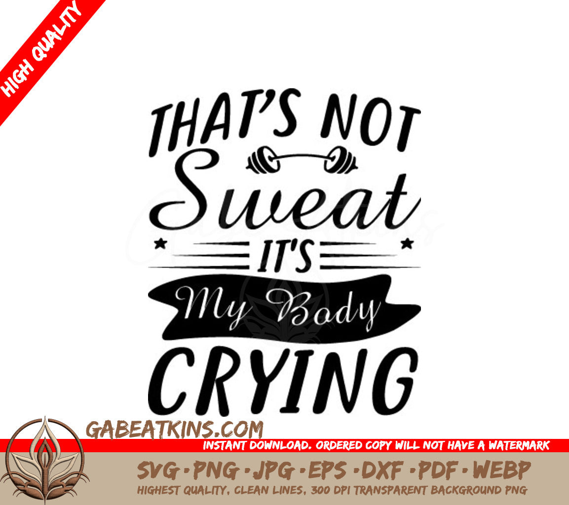 Thats Not Sweat, Its My Body Crying - Fitness SVG Design SVG