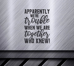 ## Apparently Were Trouble Together SVG - Friendship Quote Design SVG