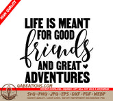 Life Is Meant For Good Friends & Great Adventures SVG SVG