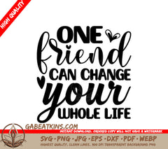 One Friend Can Change Your Whole Life - Friendship SVG Design SVG
