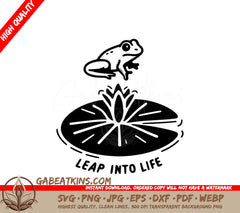 A Black And White Frog Jumping Out Of A Lily Pad With The Words Leap Into Life Below It SVG - Frog Lotus Leap SVG