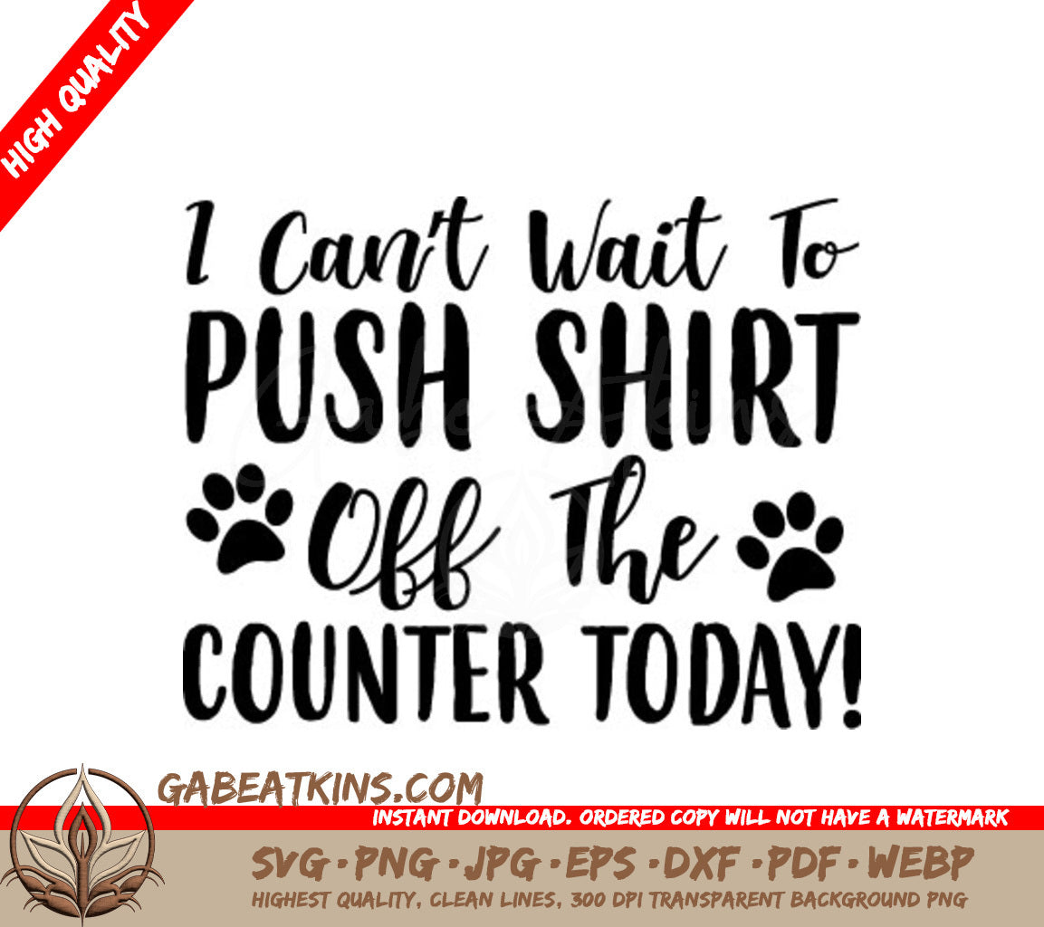 Funny Cat SVG - I Cant Wait To Push Shirt Off The Counter Today! SVG