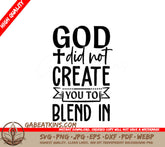 ## Funny Christian SVG God Did Not Create You To Blend In SVG