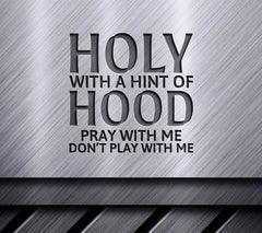 Holy With A Hint of Hood Pray With Me, Dont Play With Me SVG SVG