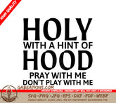 Holy With A Hint of Hood Pray With Me, Dont Play With Me SVG SVG