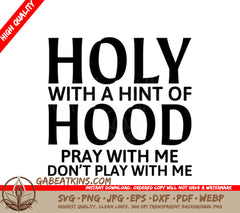Holy With A Hint of Hood Pray With Me, Dont Play With Me SVG SVG
