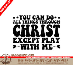 Funny Christian SVG You Can Do All Things Through Christ Except Play With Me SVG