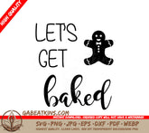 Funny Christmas SVG Bundle Lets Get Baked Gingerbread Man SVG