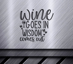 Wine Goes In, Wisdom Comes Out SVG - Funny Quote Design SVG