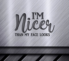 Im Nicer Than My Face Looks SVG Design - Funny Design SVG