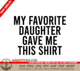 Funny My Favorite Daughter Gave Me This Shirt SVG SVG