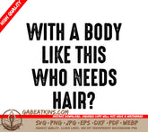Funny With a Body Like This Who Needs Hair SVG Cut File SVG