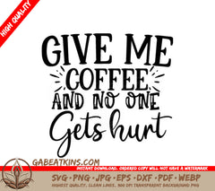Funny Coffee SVG - Give Me Coffee And No One Gets Hurt SVG