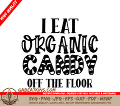 Funny I Eat Organic Candy Off The Floor SVG Cut File SVG