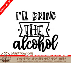 Funny Ill Bring the Alcohol SVG Design SVG