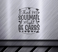 Funny I Think My Soulmate Might Be Carbs SVG Design SVG
