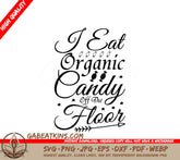 Funny I Eat Organic Candy Off The Floor SVG Design -  SVG