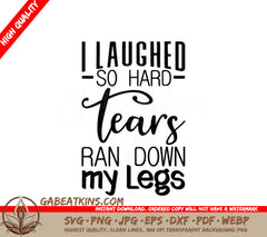 I Laughed So Hard Tears Ran Down My Legs SVG - Funny Shirt Design SVG