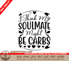 Funny I Think My Soulmate Might Be Carbs SVG Design SVG