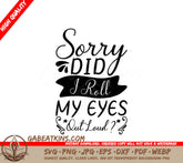 Sorry I Rolled My Eyes Out Loud SVG - Funny Shirt Design SVG