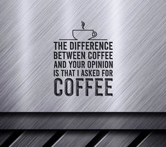 Funny Coffee SVG - The Difference Between Coffee & Your Opinion SVG
