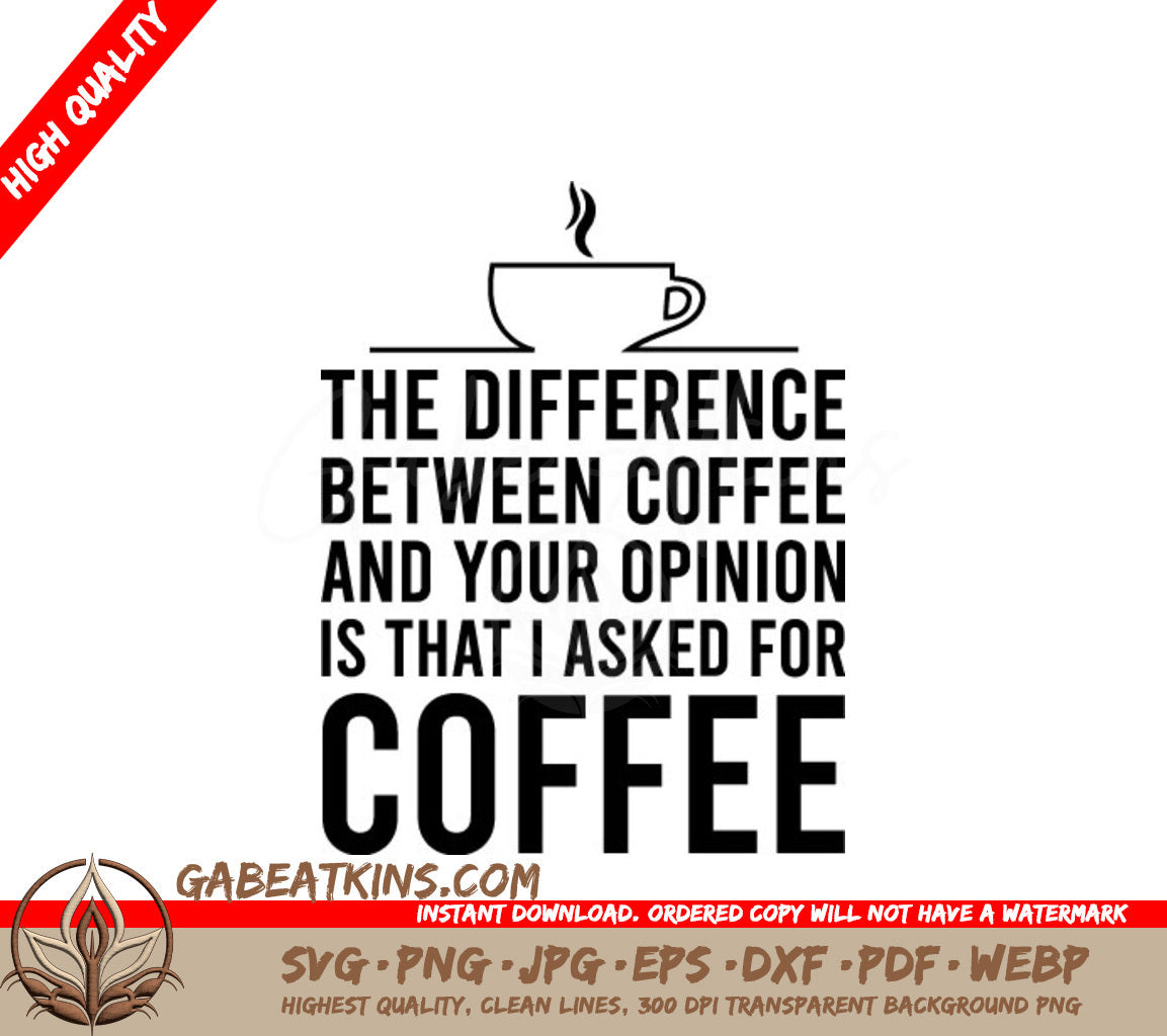 Funny Coffee SVG - The Difference Between Coffee & Your Opinion SVG