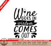 Wine Goes In, Wisdom Comes Out SVG - Funny Wine Lover T-Shirt Design SVG