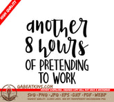 Funny Another 8 Hours of Pretending to Work SVG Design SVG