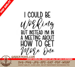 Funny I Could Be Working Meeting SVG SVG