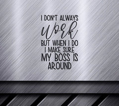 Funny I Dont Always Work SVG - Boss Is Around SVG