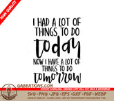 Funny Work SVG I Had A Lot To Do Today, Now I Have A Lot To Do Tomorrow SVG