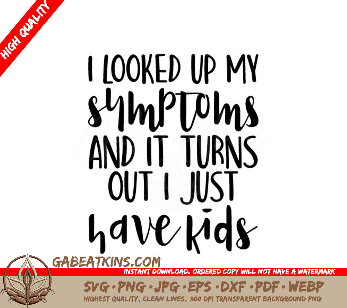 Funny I Looked Up My Symptoms SVG - I Just Have Kids SVG