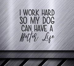 Funny Dog SVG I Work Hard So My Dog Can Have A Better Life SVG